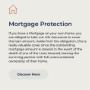 Mortgage Protection Insurance
Income Protection
Life Insurance
Specified Illness Protection